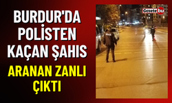Burdur'da Polisten Kaçan Şahıs Aranan Zanlı Çıktı