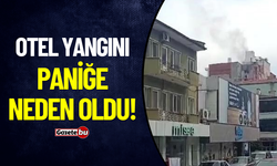 Otel Yangını Paniğe Neden Oldu!