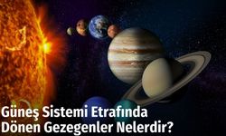 Güneş Sistemi Etrafında Dönen Gezegenler Nelerdir?