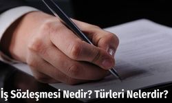 İş Sözleşmesi Nedir? Türleri Nelerdir?