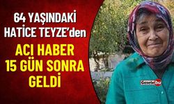 64 Yaşındaki Hatice Teyze'den Acı Haber Geldi