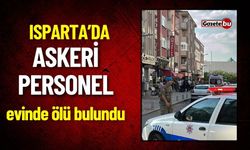 Isparta'da Askeri Personel Evinde Ölü Bulundu