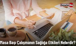 Masa Başı Çalışmanın Sağlığa Etkileri Nelerdir?