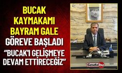 Bucak Kaymakamı Bayram Gale Göreve Başladı