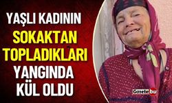 Yaşlı Kadının Sokaktan Topladıkları Yangında Kül Oldu