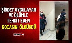 Şiddet Uygulayan ve Ölümle Tehdit Eden Kocasını Öldürdü