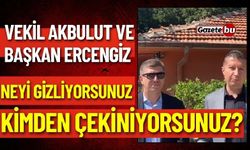 Vekil Akbulut ve Başkan Ercengiz "Neyi Gizliyorsunuz? Kimden Saklıyorsunuz?"