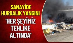 Sanayide Hurdalık Yangını 'Her Şeyimiz Tehlike Altında'