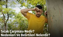 Sıcak Çarpması Nedir? Nedenleri Ve Belirtileri Nelerdir?