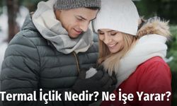 Termal İçlik Nedir? Ne İşe Yarar?