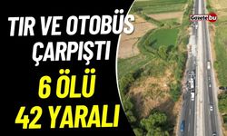 Tır ve Otobüs Çarpıştı: 6 Kişi Öldü 42 Kişi Yaralandı