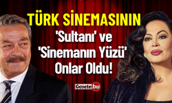 Türk Sinemasının 'Sultanı' ve 'Sinemanın Yüzü' Onlar Oldu!