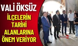 Vali Öksüz, İlçelerin Tarihi Alanlarına Önem Veriyor