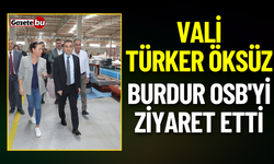 Vali Türker Öksüz Burdur OSB'yi Ziyaret Etti