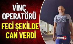 Vinç Operatörü Feci Şekilde Can Verdi