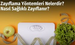 Zayıflama Yöntemleri Nelerdir? Nasıl Sağlıklı Zayıflanır?