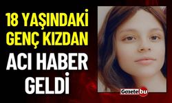 18 Yaşındaki Genç Kızdan Acı Haber Geldi