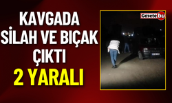 Kavgada Silah ve Bıçak Çıktı: 2 Yaralı