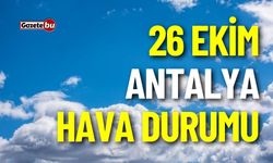 26 Ekim Perşembe Antalya ve ilçeleri hava durumu nasıl olacak ?