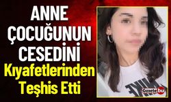 Anne Çocuğunun Cesedini Kıyafetlerinden Teşhis Etti
