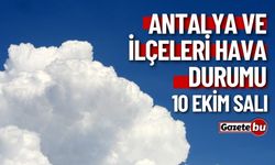 10 EKİM ANTALYA hava durumu raporu... Bugün hava nasıl olacak?