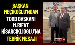 Başkan Meçikoğlu'ndan, Dünya Odalar Federasyonu Başkanlığı’na Seçilen Hisarcıklıoğlu’na Tebrik