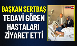 Başkan Sertbaş Tedavi Gören Hastaları Ziyaret Etti