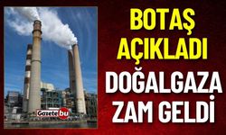 Botaş Duyurdu ! Doğalgaza Zam Geldi