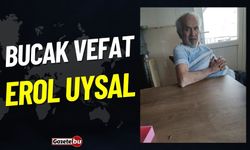 Bucak Vefat: Erol Uysal Vefat Etmiştir