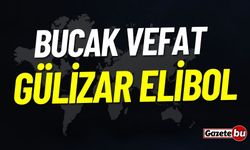 Bucak Vefat: Gülizar Elibol Vefat Etmiştir