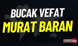 Bucak Vefat: Murat Baran Vefat Etmiştir