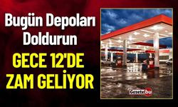 Bugün Depoları Doldurun ! Gece 12'den Sonra Zam Geliyor