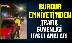 Burdur Emniyeti'nden Trafik Güvenliği Uygulamaları