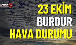 23 Ekim Pazartesi Burdur ve ilçeleri hava durumu nasıl olacak ?