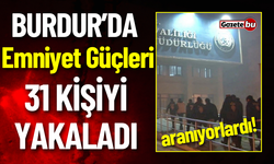 Burdur'da 15 Günde Aranan 31 Kişi Yakalandı