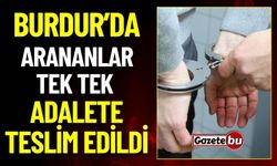 Burdur'da Arananlar Tek Tek Adalete Teslim Edildi