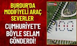 Burdur'da Modifiyeli Araç Severler Cumhuriyet'e Böyle Selam Gönderdi!