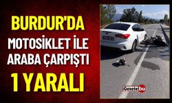 Burdur'da Motosiklet ile Araba Çarpıştı : 1 Yaralı