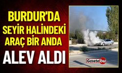 Burdur'da Seyir Halindeki Araç Bir Anda Alev Aldı