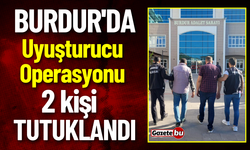 Burdur'da Uyuşturucu Operasyonu: 2 Kişi Tutuklandı