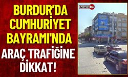 Cumhuriyet Bayramı'nda Burdur'da Araç Trafiğine Dikkat!