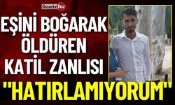 Eşini Boğarak Öldüren Katil Zanlısı "Hatırlamıyorum" Dedi