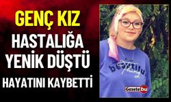 Genç Kız Hastalığa Yenik Düştü Hayatını Kaybetti