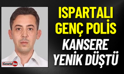 Ispartalı Genç Polis Kansere Yenik Düştü