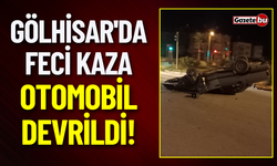 Gölhisar'da Feci Kaza: Otomobil Devrildi!