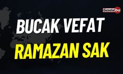 Bucak Vefat: Ramazan Sak Vefat Etmiştir