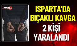Isparta'da Bıçaklı Kavga: 2 Kişi Yaralandı