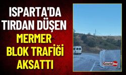 Isparta'da Tırdan Düşen Mermer Blok Trafiği Aksattı