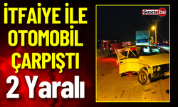 İtfaiye ile Otomobil Çarpıştı: 2 Kişi Yaralandı