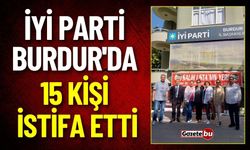 İYİ Parti Burdur'da Şok İstifa ! 15 Kişi İstifa Etti